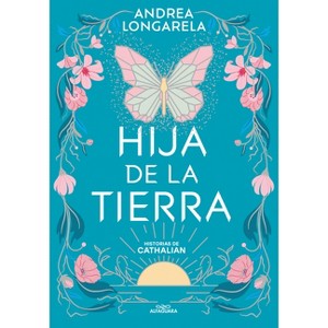 Hija de la Tierra / Daughter of Earth - (Historias de Cathalian) by  Andrea Longarela (Paperback) - 1 of 1