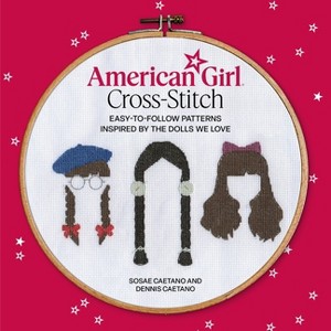 American Girl Cross-Stitch - by  Sosae Caetano & Dennis Caetano (Paperback) - 1 of 1