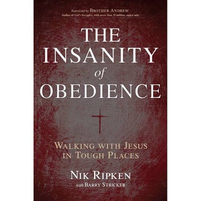 The Insanity of Obedience - by  Nik Ripken (Paperback)