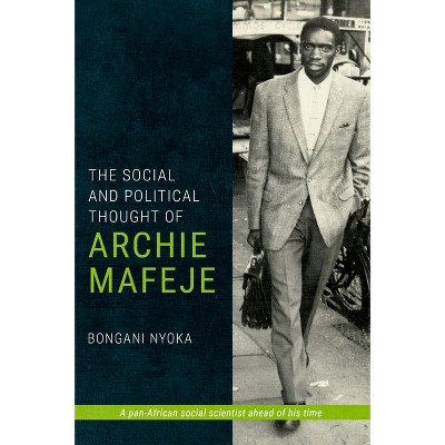 The Social and Political Thought of Archie Mafeje - by  Bongani Nyoka (Paperback)