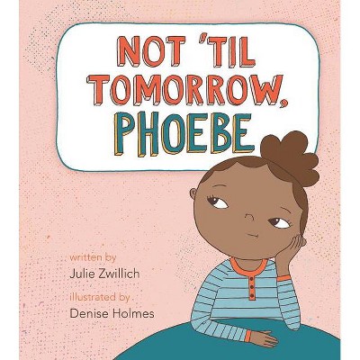 Not 'Til Tomorrow, Phoebe - by  Julie Zwillich (Hardcover)