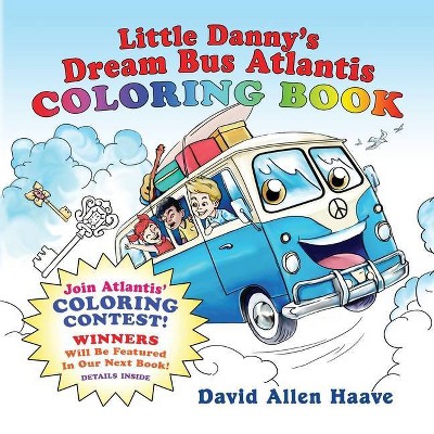 Little Danny's Dream Bus Atlantis; Coloring Contest 1 - by  David a Haave & Gary Donald Sanchez (Paperback)