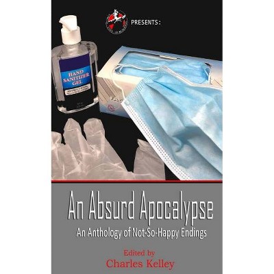 An Absurd Apocalypse - by  Charles Kelley (Paperback)