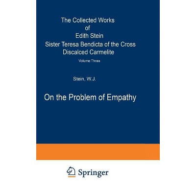 On the Problem of Empathy - (Collected Works of Edith Stein, Sister Teresa Benedicta) 3rd Edition by  W J Stein (Hardcover)