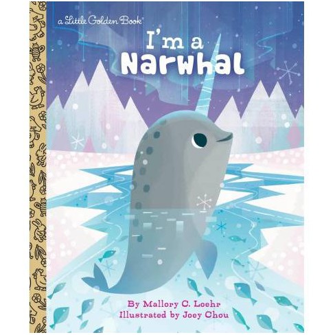 I'm a Narwhal - (Little Golden Book) by  Mallory Loehr (Hardcover) - image 1 of 1