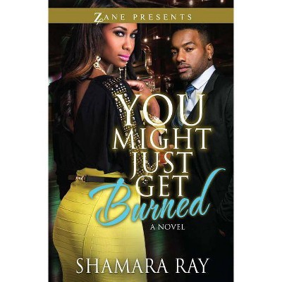 You Might Just Get Burned - (Zane Presents) by  Shamara Ray (Paperback)