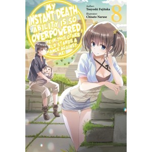 My Instant Death Ability Is So Overpowered, No One in This Other World Stands a Chance Against Me!, Vol. 8 (Light Novel) - by  Tsuyoshi Fujitaka - 1 of 1