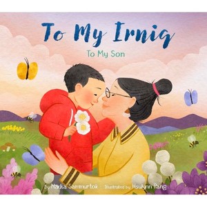 To My Irniq: To My Son - by  Nadia Sammurtok (Hardcover) - 1 of 1