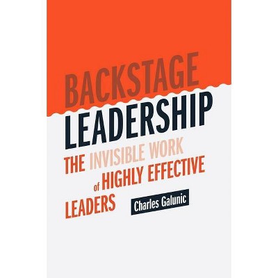 Backstage Leadership - by  Charles Galunic (Hardcover)