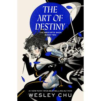 The Art of Destiny - (The War Arts Saga) by  Wesley Chu (Hardcover)