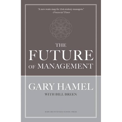 The Future of Management - by  Gary Hamel & Bill Breen (Hardcover)
