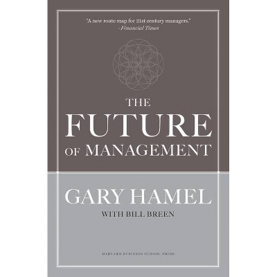 The Future of Management - by  Gary Hamel & Bill Breen (Hardcover)