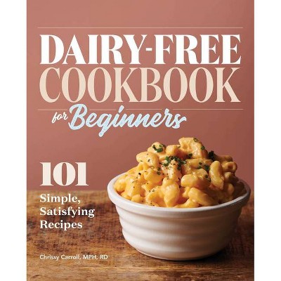 Dairy-Free Cookbook for Beginners - by  Chrissy Carroll (Paperback)