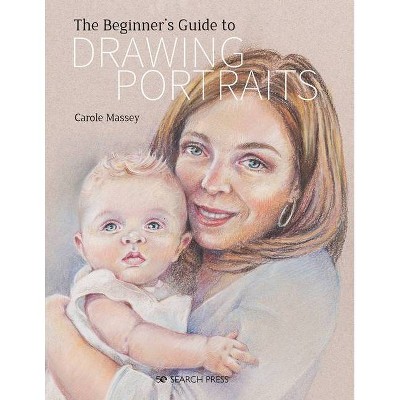 Beginner's Guide to Drawing Portraits - by  Carole Massey (Paperback)