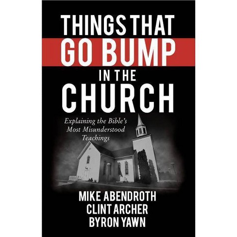 Things That Go Bump In The Church By Mike Abendroth Clint Archer Byron Yawn Paperback Target