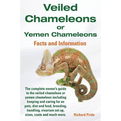 Veiled Chameleons or Yemen Chameleons Complete Owner's Guide Including Facts and Information on Caring for as Pets, Breeding, Diet, Food, Vivarium