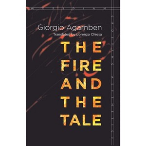 The Fire and the Tale - (Meridian: Crossing Aesthetics) by  Giorgio Agamben (Paperback) - 1 of 1