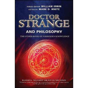 Doctor Strange and Philosophy - (Blackwell Philosophy and Pop Culture) by  William Irwin & Mark D White (Paperback)