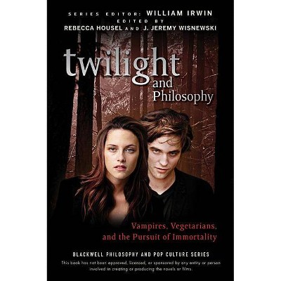 Twilight and Philosophy - (Blackwell Philosophy and Pop Culture) by  Rebecca Housel (Paperback)