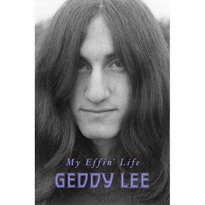 My Effin&#39; Life - by Geddy Lee (Hardcover)