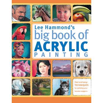 Lee Hammond's Big Book of Acrylic Painting - (Paperback)
