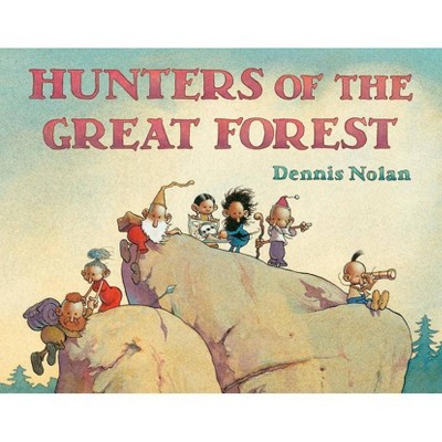 Hunters of the Great Forest - by  Dennis Nolan (Hardcover)