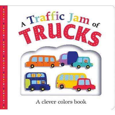 Traffic Jam of Trucks : A Clever Colors Book (Hardcover) (Emma Jennings & Robyn Newton & Kate Ward)