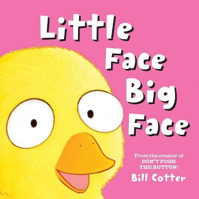 Little Face / Big Face - by  Bill Cotter (Board Book)