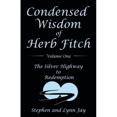 Condensed Wisdom of Herb Fitch Volume One - by  Stephen Jay & Lynn Jay (Paperback)