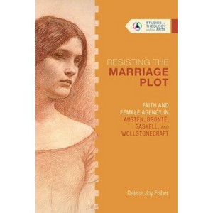 Resisting the Marriage Plot - (Studies in Theology and the Arts) by  Dalene Joy Fisher (Paperback) - 1 of 1