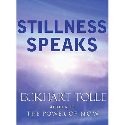 Stillness Speaks - by  Eckhart Tolle (Hardcover)