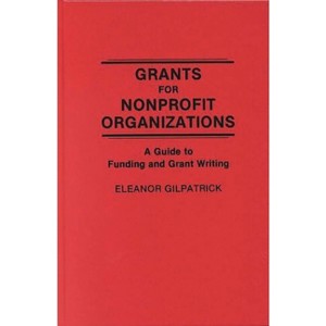 Grants for Nonprofit Organizations - by  Eleanor Gilpatrick (Hardcover) - 1 of 1