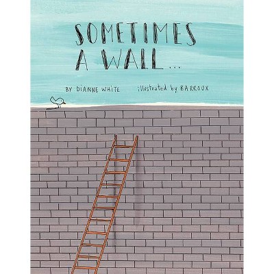 Sometimes a Wall... - by  Dianne White (Hardcover)