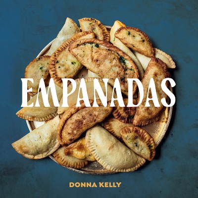 Empanadas - by  Donna Kelly (Hardcover)