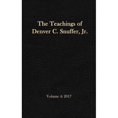 The Teachings of Denver C. Snuffer, Jr. Volume 4 - by  Denver C Snuffer (Hardcover)