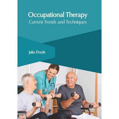 Occupational Therapy: Current Trends and Techniques - by  Julia Doyle (Hardcover)