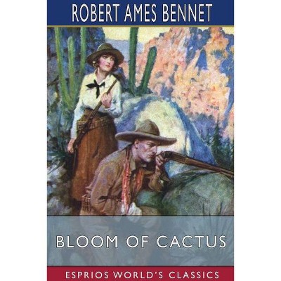 Bloom of Cactus (Esprios Classics) - by  Robert Ames Bennet (Paperback)