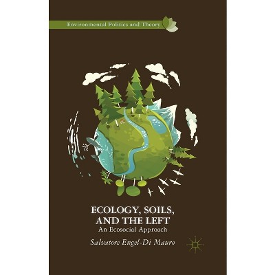 Ecology, Soils, and the Left - (Environmental Politics and Theory) by Kenneth A Loparo
