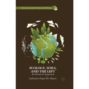Ecology, Soils, and the Left - (Environmental Politics and Theory) by  Kenneth A Loparo (Paperback) - 1 of 1