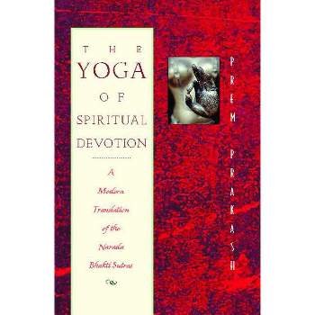 The Yoga of Spiritual Devotion - by  Prem Prakash (Paperback)