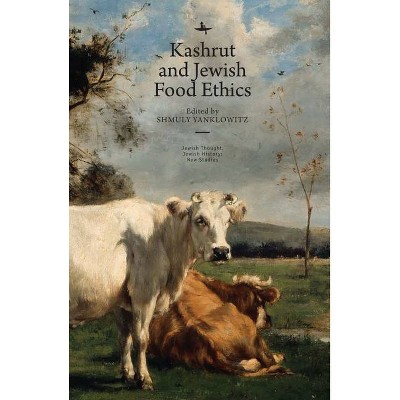 Kashrut and Jewish Food Ethics - (Jewish Thought, Jewish History: New Studies) by  Shmuly Yanklowitz (Paperback)