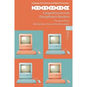 Linguistics Across Disciplinary Borders - (Language, Data Science and Digital Humanities) (Hardcover) - 1 of 1