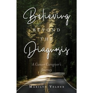 Believing Beyond the Diagnosis - by  Marilyn Yelder (Paperback) - 1 of 1