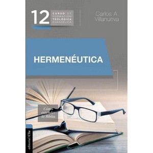 Hermenéutica, cómo entender la Biblia - by  Carlos a Villanueva (Paperback) - 1 of 1