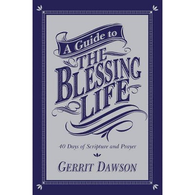 A Guide to the Blessing Life - by  Gerrit Dawson (Paperback)