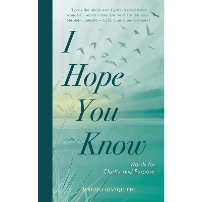I Hope You Know - by  Barbara Gianquitto (Paperback)