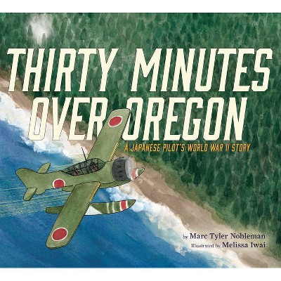 Thirty Minutes Over Oregon - by  Marc Tyler Nobleman (Hardcover)