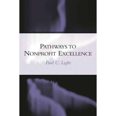 Pathways to Nonprofit Excellence - by  Paul C Light (Paperback)