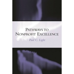 Pathways to Nonprofit Excellence - by  Paul C Light (Paperback) - 1 of 1
