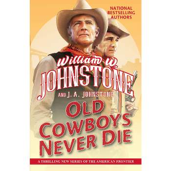 Old Cowboys Never Die - by  William W Johnstone & J a Johnstone (Paperback)
